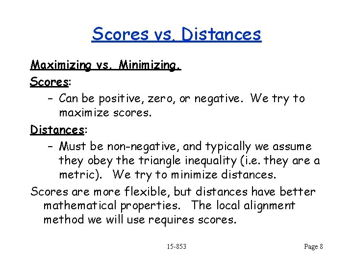 Scores vs. Distances Maximizing vs. Minimizing. Scores: – Can be positive, zero, or negative.