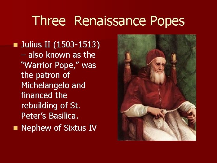 Three Renaissance Popes Julius II (1503 -1513) – also known as the “Warrior Pope, Three Renaissance Popes Julius II (1503 -1513) – also known as the “Warrior Pope,