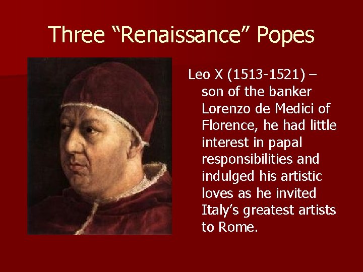 Three “Renaissance” Popes Leo X (1513 -1521) – son of the banker Lorenzo de