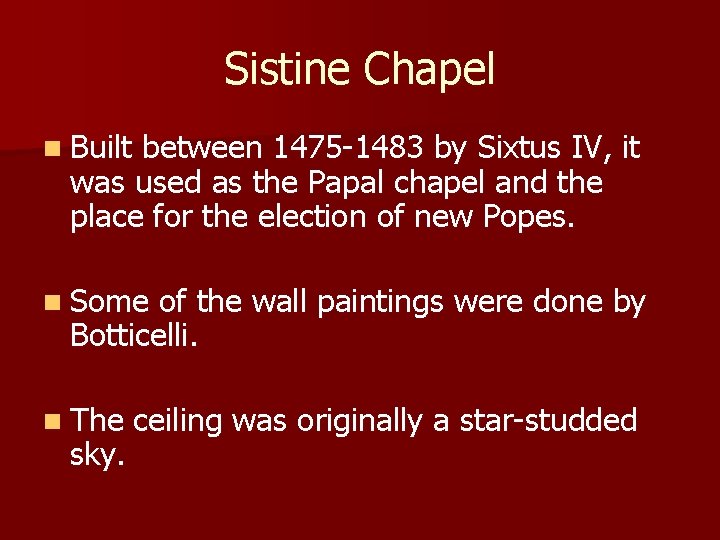 Sistine Chapel n Built between 1475 -1483 by Sixtus IV, it was used as