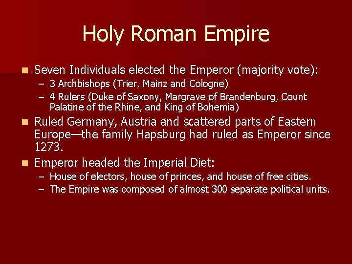 Holy Roman Empire n Seven Individuals elected the Emperor (majority vote): – 3 Archbishops