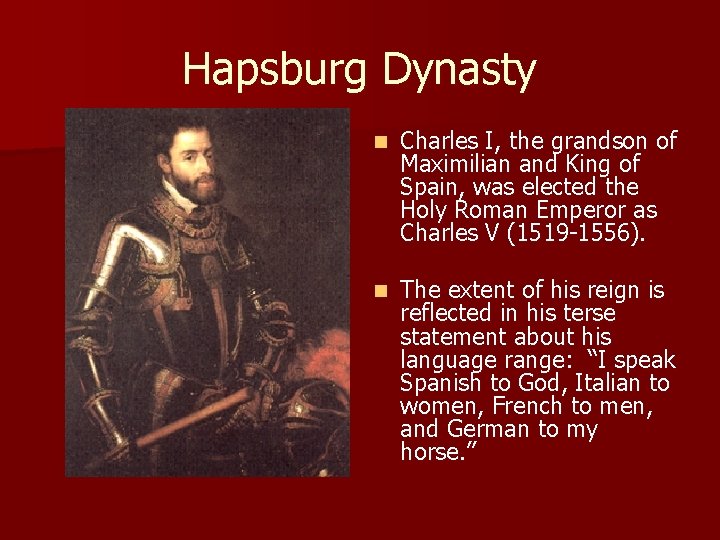 Hapsburg Dynasty n Charles I, the grandson of Maximilian and King of Spain, was