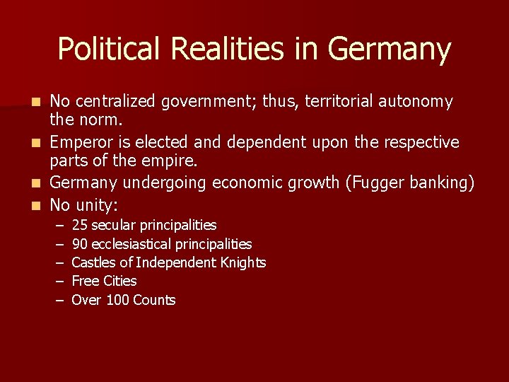 Political Realities in Germany No centralized government; thus, territorial autonomy the norm. n Emperor Political Realities in Germany No centralized government; thus, territorial autonomy the norm. n Emperor