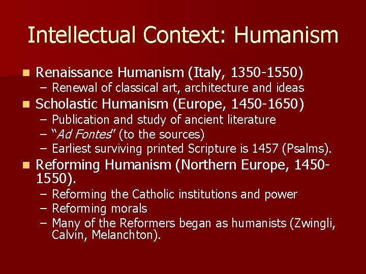 Intellectual Context: Humanism n Renaissance Humanism (Italy, 1350 -1550) n Scholastic Humanism (Europe, 1450