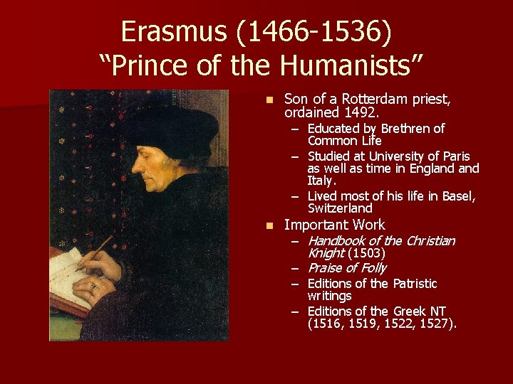 Erasmus (1466 -1536) “Prince of the Humanists” n Son of a Rotterdam priest, ordained Erasmus (1466 -1536) “Prince of the Humanists” n Son of a Rotterdam priest, ordained