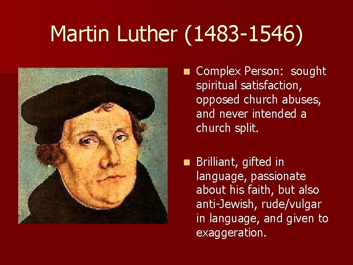 Martin Luther (1483 -1546) n Complex Person: sought spiritual satisfaction, opposed church abuses, and