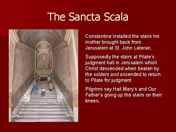 The Sancta Scala Constantine installed the stairs his mother brought back from Jerusalem at