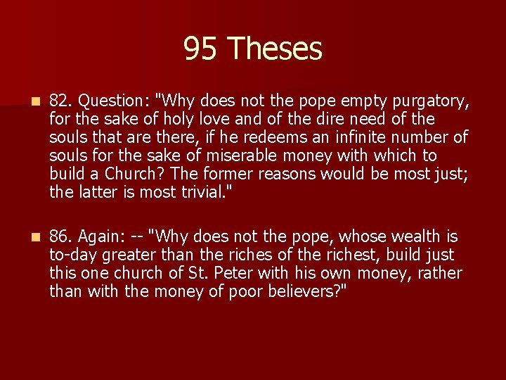 95 Theses n 82. Question: "Why does not the pope empty purgatory, for the