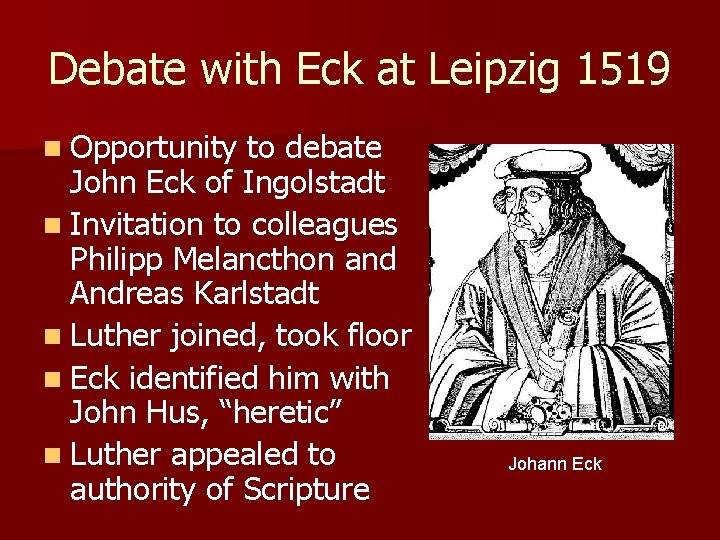 Debate with Eck at Leipzig 1519 n Opportunity to debate John Eck of Ingolstadt