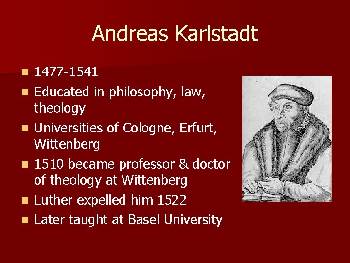 Andreas Karlstadt n n n 1477 -1541 Educated in philosophy, law, theology Universities of