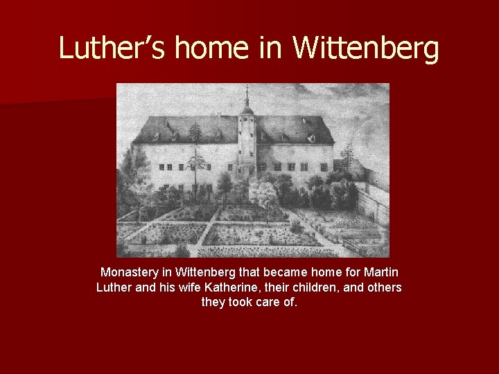 Luther’s home in Wittenberg Monastery in Wittenberg that became home for Martin Luther and