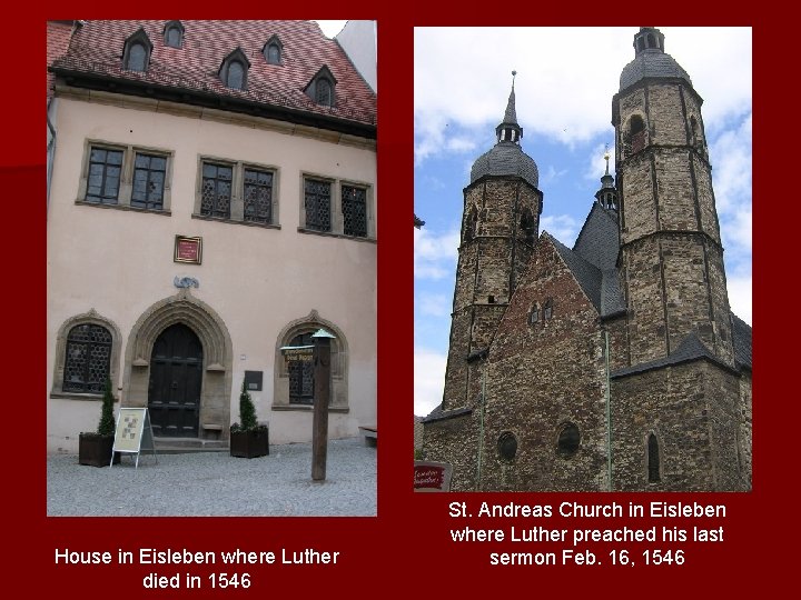 House in Eisleben where Luther died in 1546 St. Andreas Church in Eisleben where