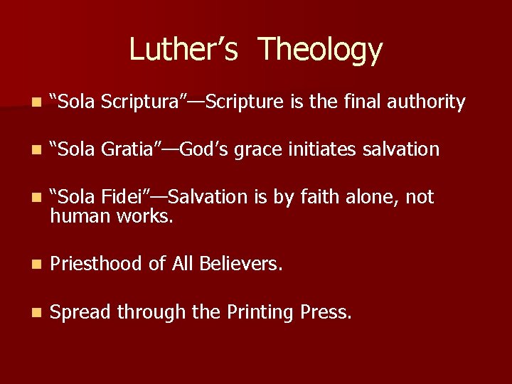 Luther’s Theology n “Sola Scriptura”—Scripture is the final authority n “Sola Gratia”—God’s grace initiates