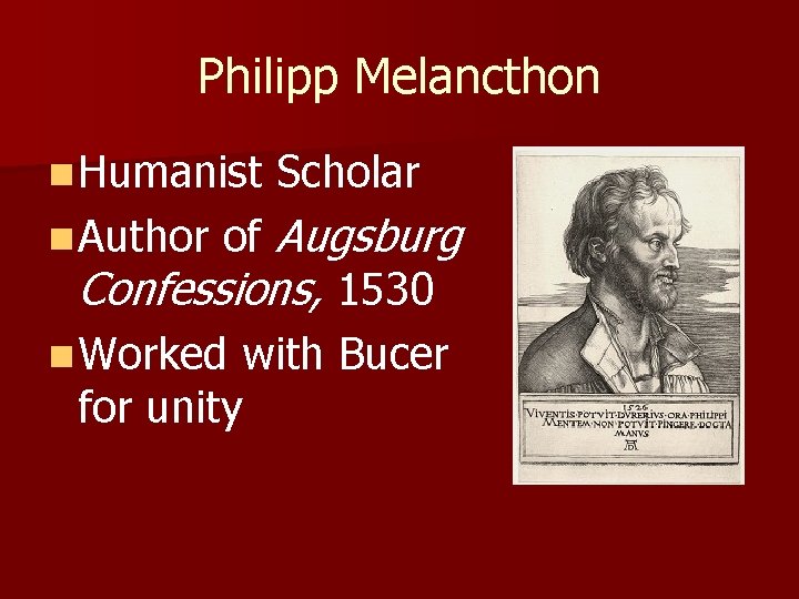 Philipp Melancthon n Humanist Scholar of Augsburg Confessions, 1530 n Worked with Bucer for