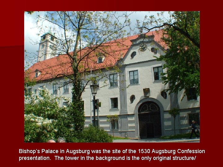 Bishop’s Palace in Augsburg was the site of the 1530 Augsburg Confession presentation. The