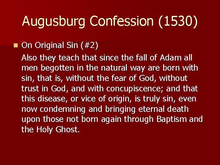 Augusburg Confession (1530) n On Original Sin (#2) Also they teach that since the