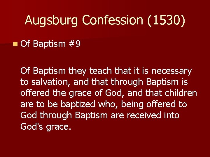 Augsburg Confession (1530) n Of Baptism #9 Of Baptism they teach that it is