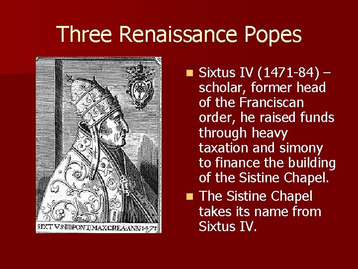 Three Renaissance Popes Sixtus IV (1471 -84) – scholar, former head of the Franciscan Three Renaissance Popes Sixtus IV (1471 -84) – scholar, former head of the Franciscan