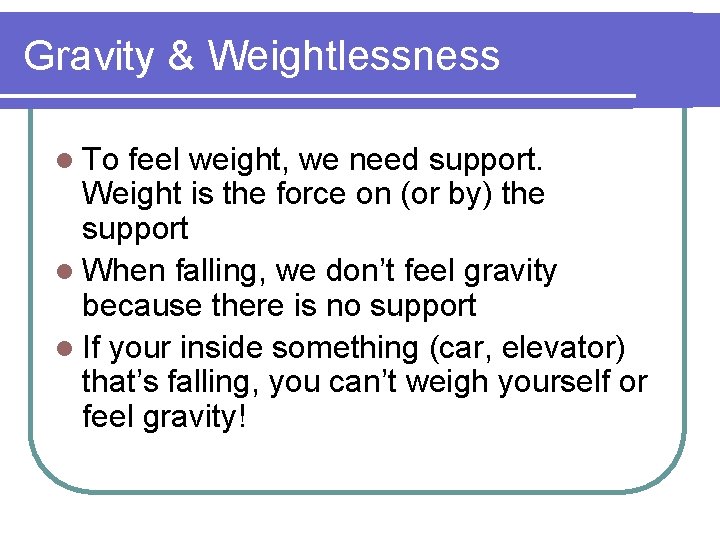 Gravity & Weightlessness l To feel weight, we need support. Weight is the force