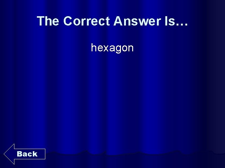 The Correct Answer Is… hexagon Back 