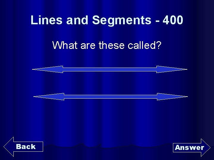 Lines and Segments - 400 What are these called? Back Answer 
