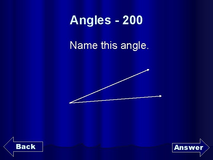 Angles - 200 Name this angle. Back Answer 