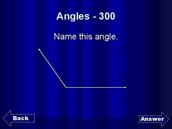 Angles - 300 Name this angle. Back Answer 