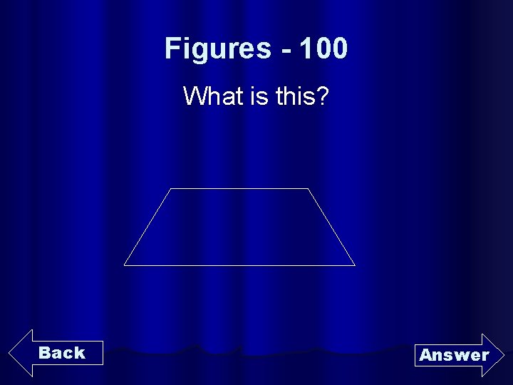 Figures - 100 What is this? Back Answer 