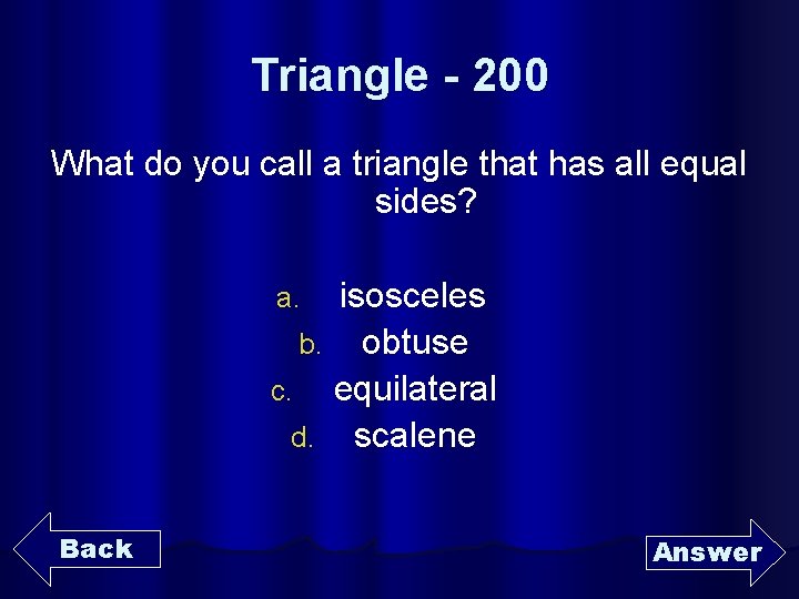 Triangle - 200 What do you call a triangle that has all equal sides?