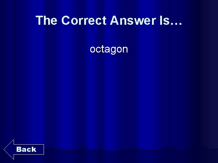 The Correct Answer Is… octagon Back 