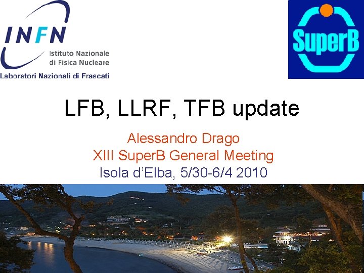 LFB, LLRF, TFB update Alessandro Drago XIII Super. B General Meeting Isola d’Elba, 5/30