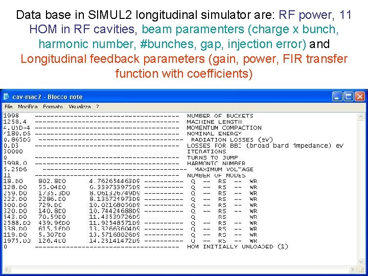 Data base in SIMUL 2 longitudinal simulator are: RF power, 11 HOM in RF