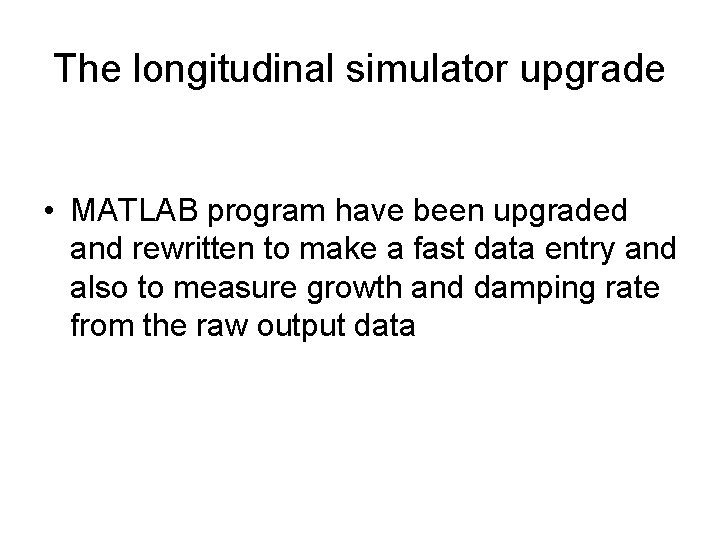 The longitudinal simulator upgrade • MATLAB program have been upgraded and rewritten to make