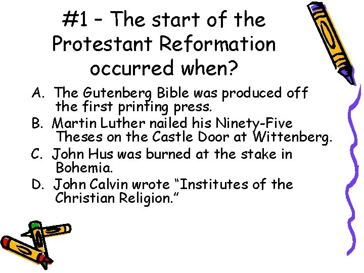 #1 – The start of the Protestant Reformation occurred when? A. The Gutenberg Bible