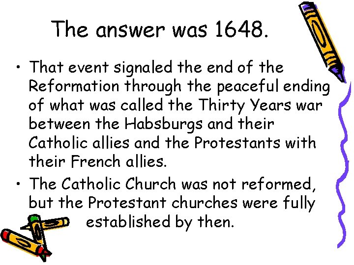 The answer was 1648. • That event signaled the end of the Reformation through