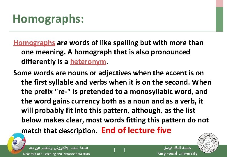 Homographs: Homographs are words of like spelling but with more than one meaning. A