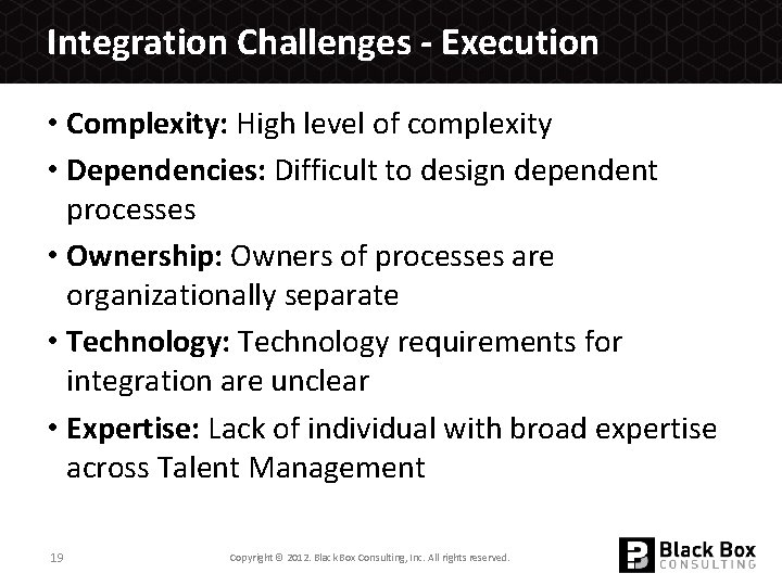 Integration Challenges - Execution • Complexity: High level of complexity • Dependencies: Difficult to