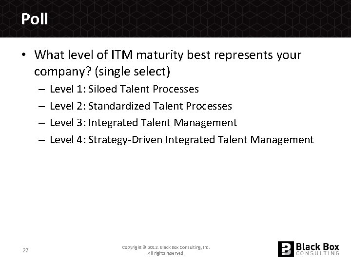 Poll • What level of ITM maturity best represents your company? (single select) –