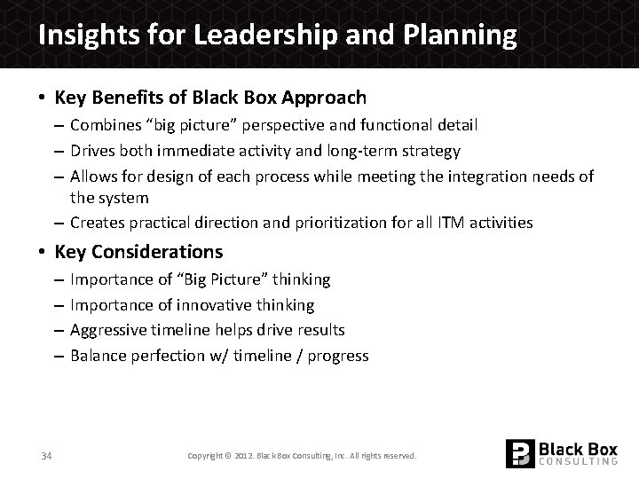 Insights for Leadership and Planning • Key Benefits of Black Box Approach – Combines