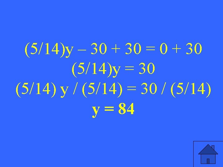 (5/14)y – 30 + 30 = 0 + 30 (5/14)y = 30 (5/14) y