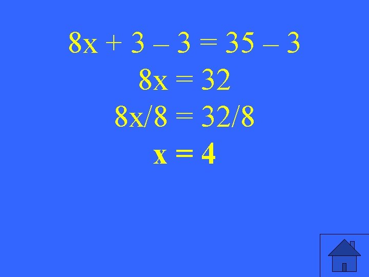 8 x + 3 – 3 = 35 – 3 8 x = 32