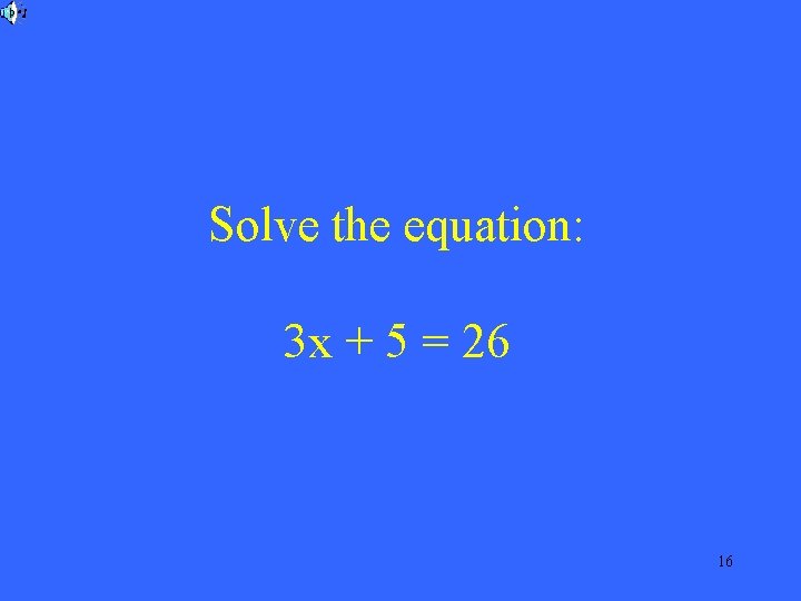 Solve the equation: 3 x + 5 = 26 16 