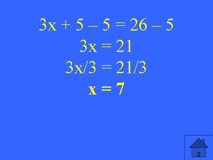 3 x + 5 – 5 = 26 – 5 3 x = 21