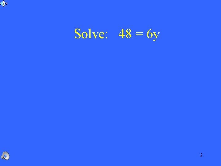 Solve: 48 = 6 y 2 