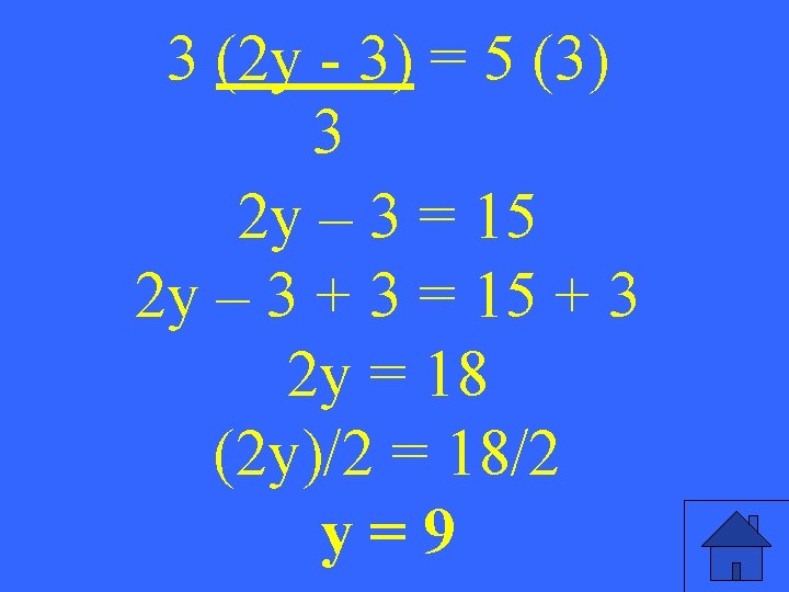 3 (2 y - 3) = 5 (3) 3 2 y – 3 =