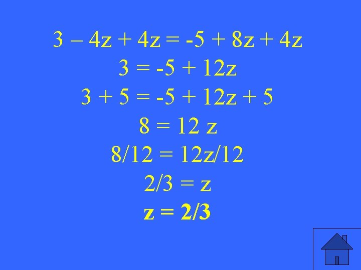3 – 4 z + 4 z = -5 + 8 z + 4