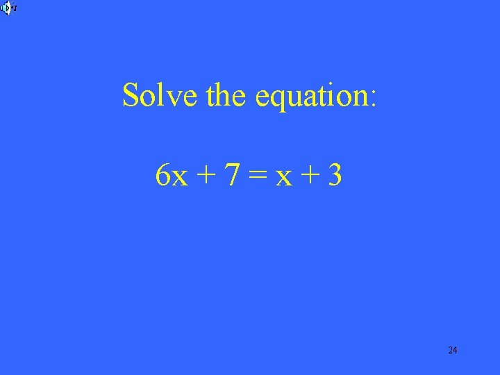 Solve the equation: 6 x + 7 = x + 3 24 