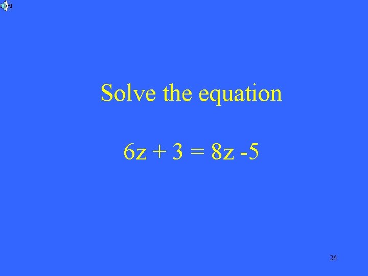 Solve the equation 6 z + 3 = 8 z -5 26 