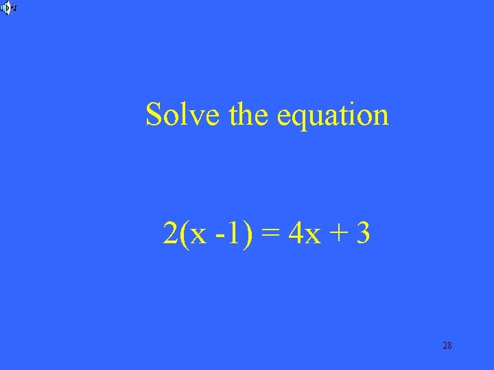 Solve the equation 2(x -1) = 4 x + 3 28 