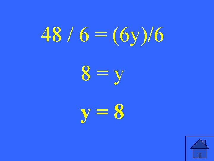 48 / 6 = (6 y)/6 8=y y=8 3 